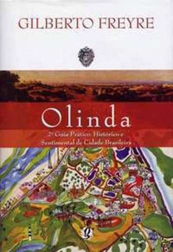 Olinda: 2º guia prático, histórico e sentimental de cidade brasileira, de Freyre, Gilberto. Global Editora, capa mole em português