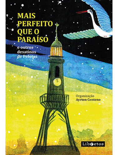 Mais Perfeito Que O Paraíso: E Outros Desatinos De Pelotas, De Ayrton Centeno. Editora Libretos, Capa Mole Em Português
