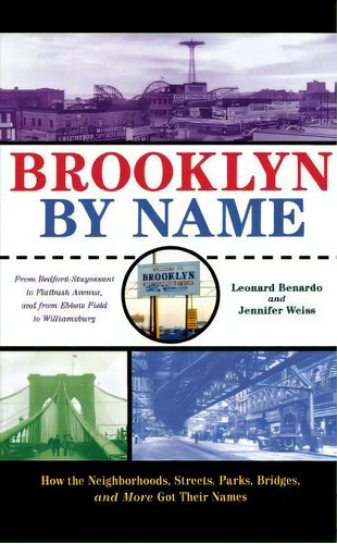 Brooklyn By Name : How The Neighborhoods, Streets, Parks, Bridges, And More Got Their Names, De Leonard Benardo. Editorial New York University Press, Tapa Dura En Inglés