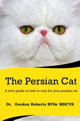 Libro The Persian Cat (a Vet's Guide On How To Care For Y...