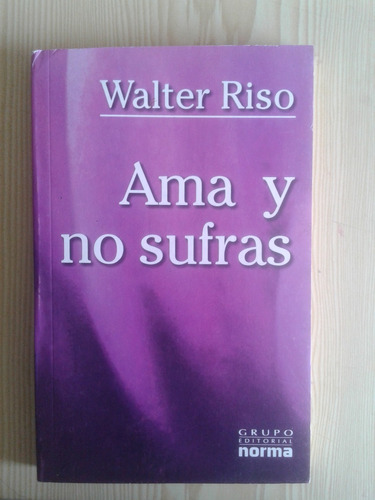 Ama Y No Sufras De Walter Riso