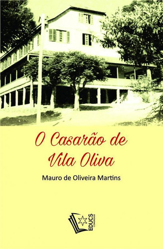 O Casarão De Vila Oliva: O Casarão De Vila Oliva, De Martins, Mauro De Oliveira. Editora Educs, Capa Mole Em Português