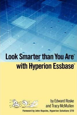 Look Smarter Than You Are With Hyperion Essbase - Edward ...