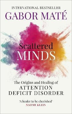 Scattered Minds : The Origins And Healing Of Attention Defic