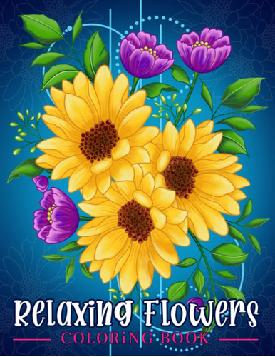 Relaxing Flowers: Libro Para Colorear Para Adultos Con Flore