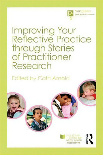 Improving Your Reflective Practice Through Stories Of Practitioner Research, De Cath Arnold. Editorial Taylor Francis Ltd, Tapa Blanda En Inglés
