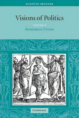 Visions Of Politics 3 Volume Set Visions Of Politics: Renaissance Virtues Volume 2, De Quentin Skinner. Editorial Cambridge University Press, Tapa Blanda En Inglés