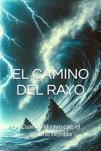 El Camino Del Rayo: Cuando El Rayo Cae, El Destino Tiembla (