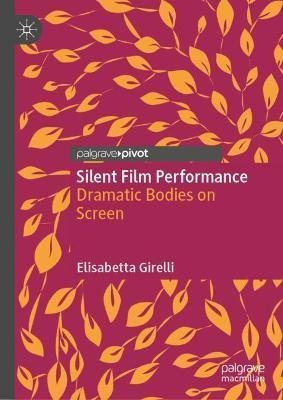 Libro Silent Film Performance : Dramatic Bodies On Screen...