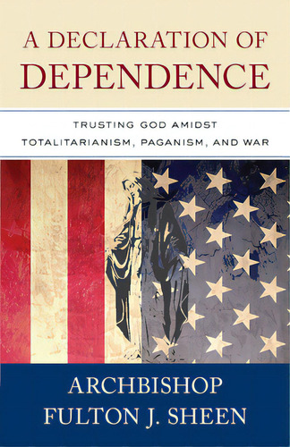 A Declaration Of Dependence: Trusting God Amidst Totalitarianism, Paganism, And War, De Sheen, Fulton. Editorial Sophia Inst Pr, Tapa Blanda En Inglés