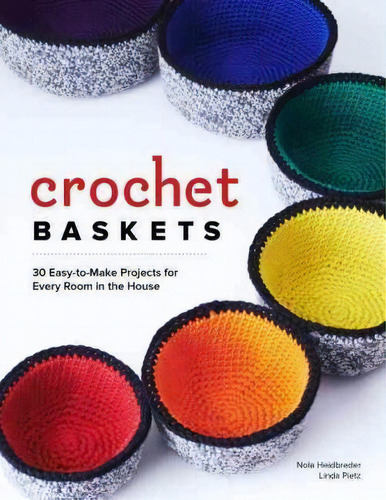 Crochet Baskets: 36 Fun, Funky & Colorful Projects: 30 Easy-to-make Projects For Every Room In The House, De Nola A Heidbreder., Vol. 1. Editorial Spring House Press, Tapa Blanda En Inglés
