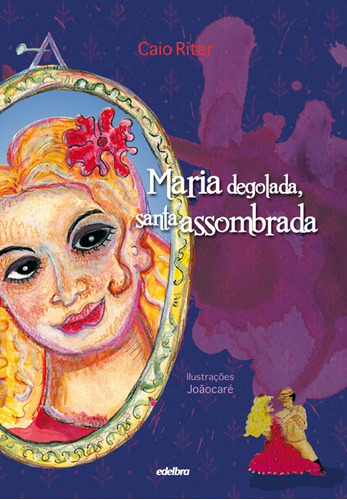 Maria Degolada, Santa Assombrada, de Riter, Caio. Edelbra Editora Ltda., capa dura em português, 2010