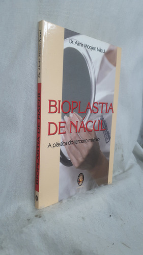 Livro Bioplastia De Nácul - A Prástica Do Terceiro Milênio - Dr. Almir Moojen Nácul - Editora Madras (Usado)