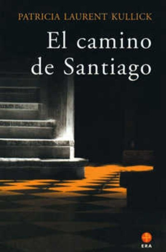 El Camino De Santiago, De Patricia Laurent Kullick. Editorial Ediciones Era, Edición 1,, 2003 En Español