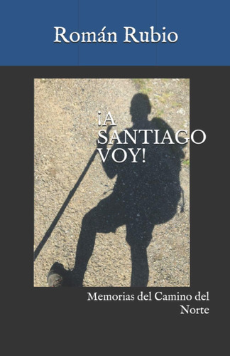 Libro: ¡a Santiago Voy! Memorias Del Camino Del Norte (spani
