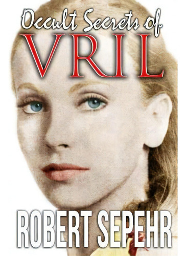 Occult Secrets Of Vril : Goddess Energy And The Human Potential, De Robert Sepehr. Editorial Atlantean Gardens, Tapa Blanda En Inglés