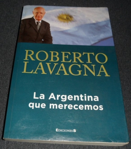 Libro La Argentina Que Merecemos - Roberto Lavagna 