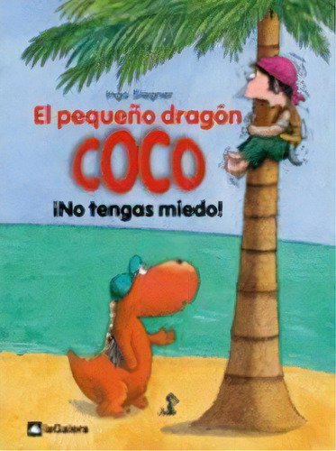 El Pequeño Dragón Coco. ¡no Tengas Miedo!, De Ingo Siegner. Editorial La Galera, Sau En Español