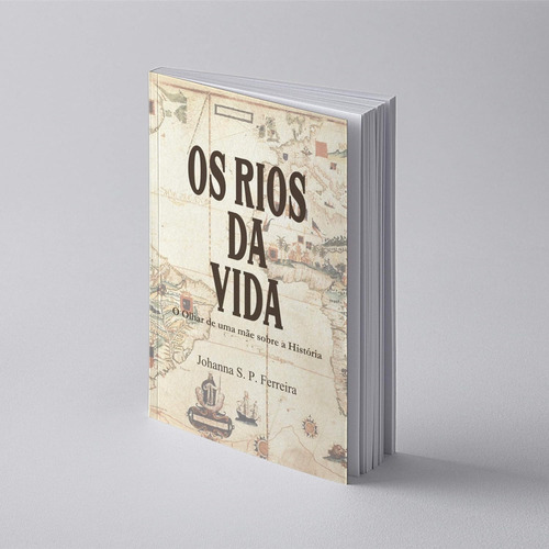 Os Rios Da Vida: O Olhar De Uma Mãe Sobre A História