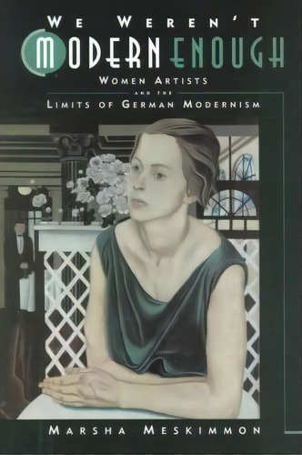 We Weren't Modern Enough, De Marsha Meskimmon. Editorial University California Press, Tapa Blanda En Inglés
