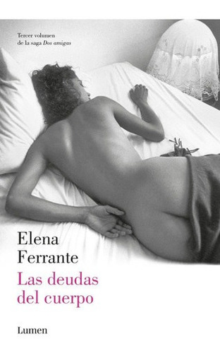 Las Deudas Del Cuerpo : Dos Amigas Tomo 3 - Ferrante Elena