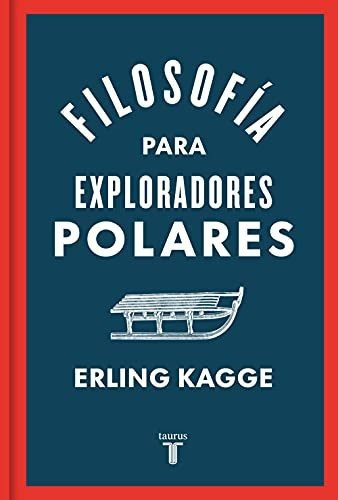 Libro: Filosofía Para Exploradores Polares. Kagge, Erling 