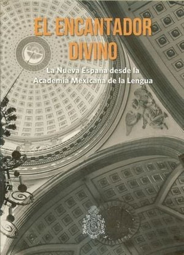 Libro:- Encantador Divino, El. La Nueva España Desde La Acad