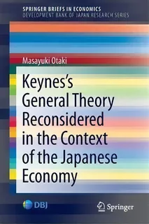 Keynes's General Theory Reconsidered In The Context Of The Japanese Economy, De Masayuki Otaki. Editorial Springer Verlag Japan, Tapa Blanda En Inglés