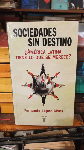 Fernando Lopez Alves - Sociedades Sin Destino America Latina