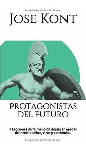 Protagonistas Del Futuro 7 Lecciones De Reinvencion, de Kont, J. Editorial Independently Published en español