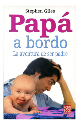 Papa A Bordo . La Aventura De Ser Padre