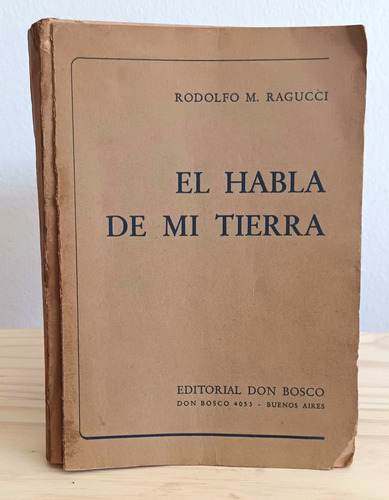 El Habla De Mi Tierra Rodolfo M. Ragucci 1958, Ed. Don Bosco