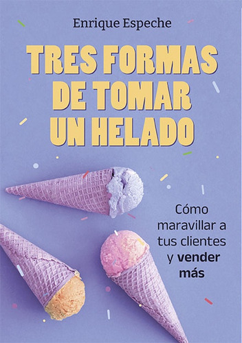 Tres Formas De Tomar Un Helado - Enrique Espeche