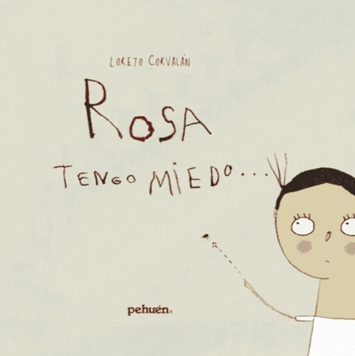 Rosa Tengo Miedo, De Corvalan,loreto. Editorial Pehuen, Tapa Dura, Edición 0.0 En Español, 0