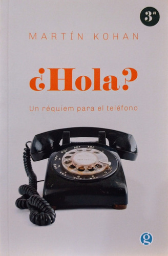 ¿hola? Un Requiem Para El Teléfono. Martín Kohan 