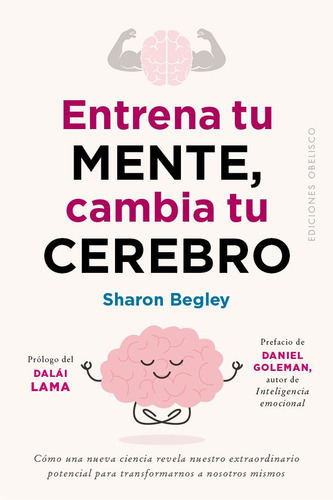 Entrena tu mente, cambia tu cerebro, de BEGLEY, SHARON. Editorial Ediciones Obelisco S.L., tapa blanda en español