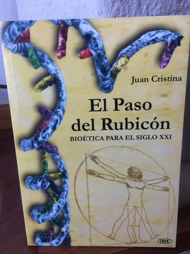 El Paso Del Rubicon Bioetica Para El Siglo Xxi Juan Cristina