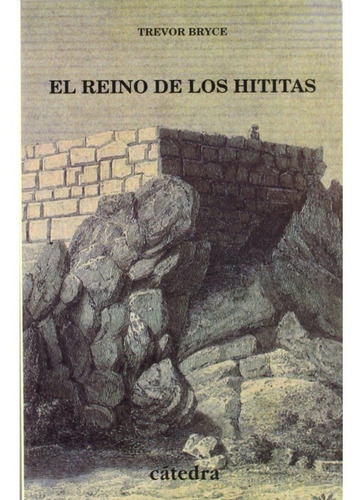 Libro El Reino De Los Hititas, De Bryce, Trevor. Editorial Cátedra En Español