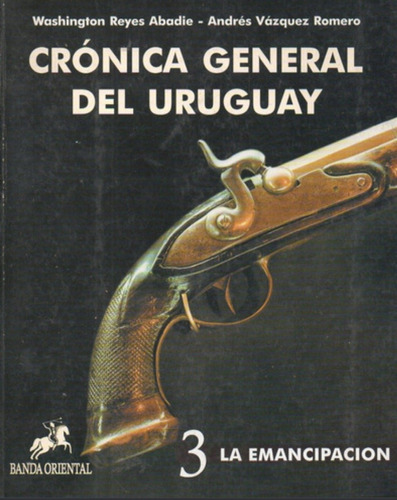 Crónica General Del Uruguay T. 3 La Emancipación Reyes