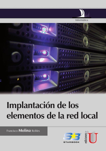 Implantación De Los Elementos De La Red Local, De Francisco Molina Robles. Editorial Ediciones De La U, Tapa Pasta Blanda, Edición 1 En Español
