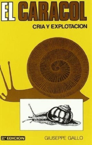 Libro El Caracol  Cria Y Explotacion   2 Ed De Giuseppe Gal