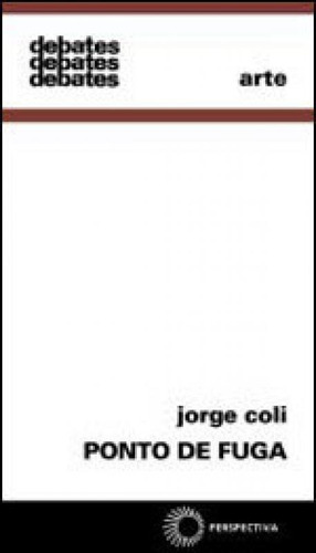 Ponto De Fuga, De Coli, Jorge. Editora Perspectiva, Capa Mole, Edição 1ª Edição - 2004 Em Português