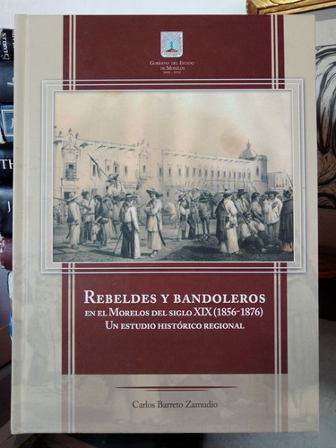 Rebeldes Y Bandoleros En El Morelos Del Siglo Xix (Reacondicionado)