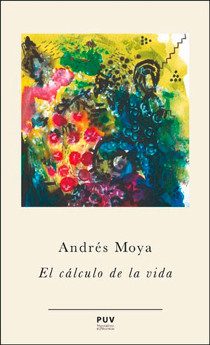 El Cálculo De La Vida, De Andrés Moya Simarro