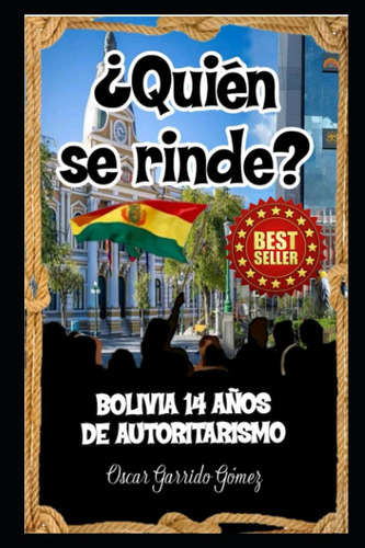 Libro: ¿quién Se Rinde?: Bolivia: 14 Años De Autoritarismo (