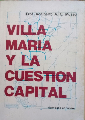 Adalberto A. Musso / Villa María Y La Cuestión Capital