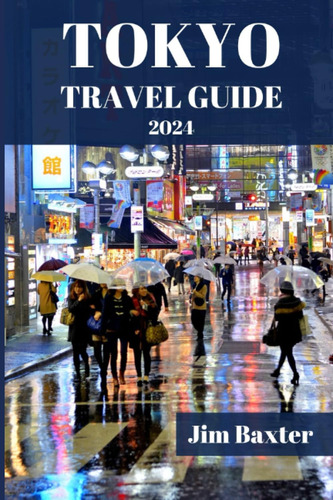 Libro: Tokyo Travel Guide 2024 Edition: A Comprehensive To A