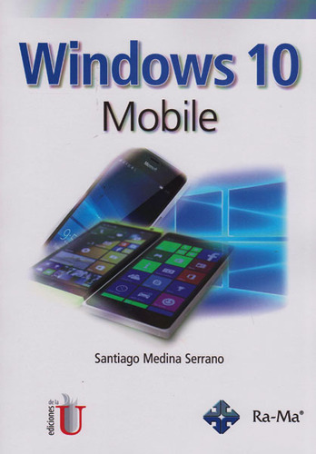 Windows 10 Mobile, De Santiago Medina Serrano. Editorial Ediciones De La U, Tapa Blanda, Edición 2016 En Español