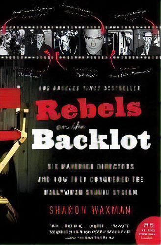 Rebels On The Backlot : Six Maverick Directors And How They Conquered The Hollywood Studio System, De Sharon Waxman. Editorial Harpercollins Publishers Inc, Tapa Blanda En Inglés, 2006