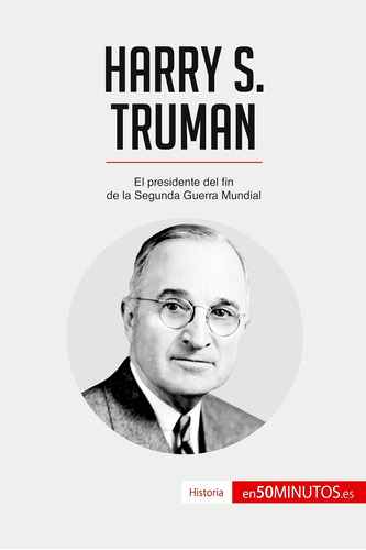 Libro: Harry S. Truman: El Presidente Del Fin De La Segunda 